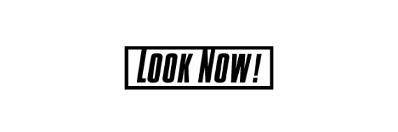 Look Now!